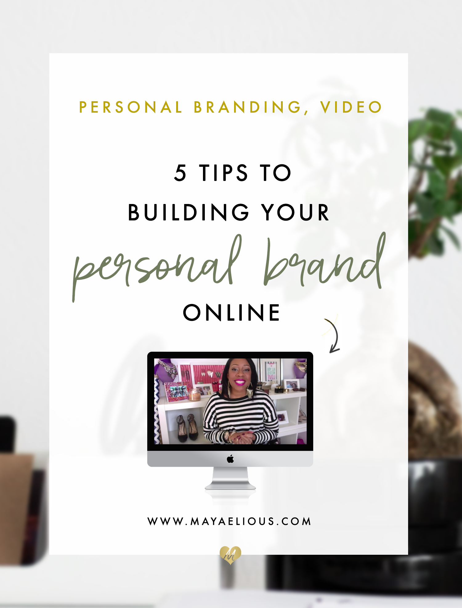 [Video] 5 Tips To Building Your Personal Brand Online | Maya Elious ...